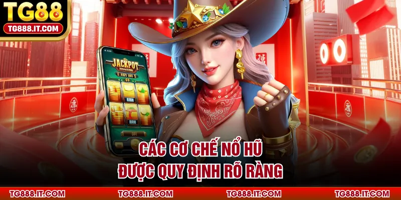 Các cơ chế nổ hũ được quy định rõ ràng